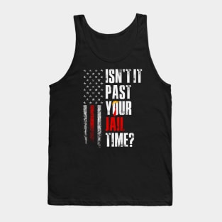 Isn't it past your jail time, Anti Trump Tank Top